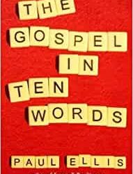 Summary and Review of The Gospel in Ten Words by Paul Ellis